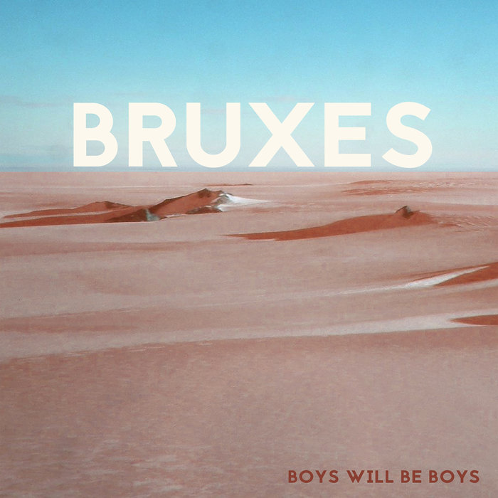 BRUXES - Boys Will Be Boys