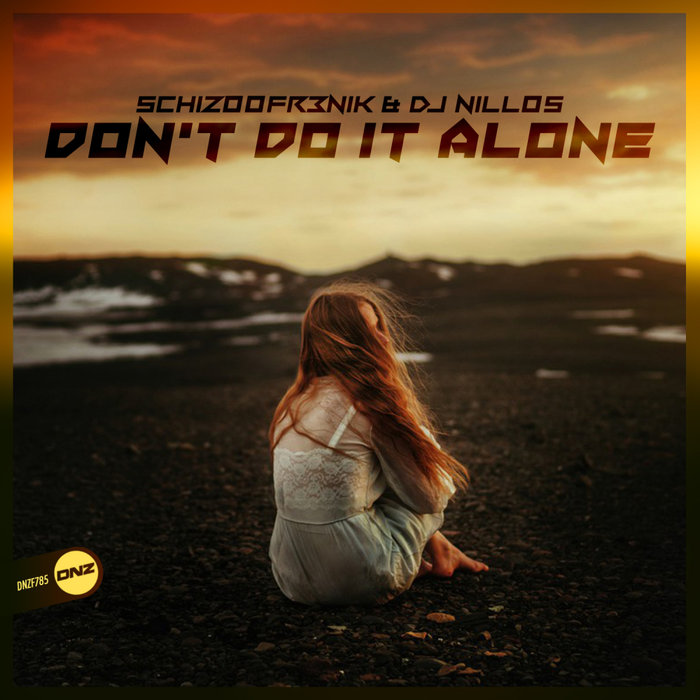 SCHIZOOFR3NIK & DJ NILLOS - Don't Do It Alone
