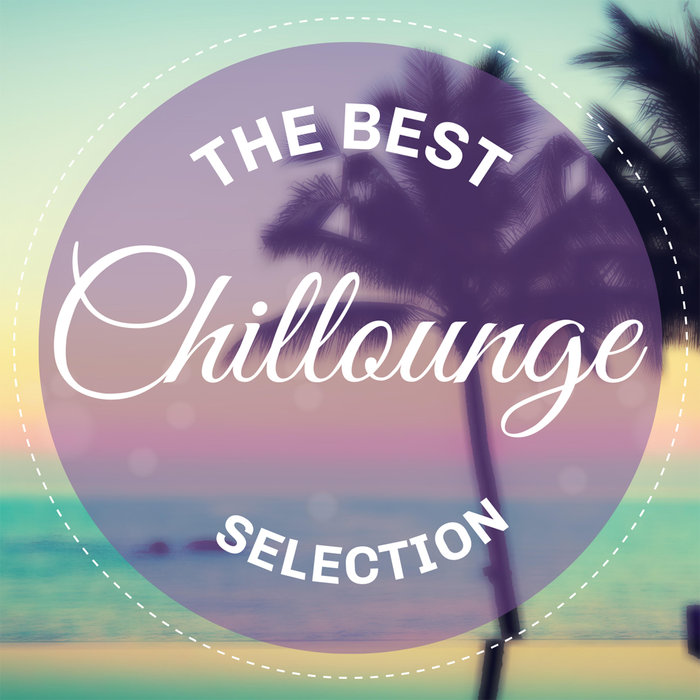 VARIOUS - The Best Chillounge Selection