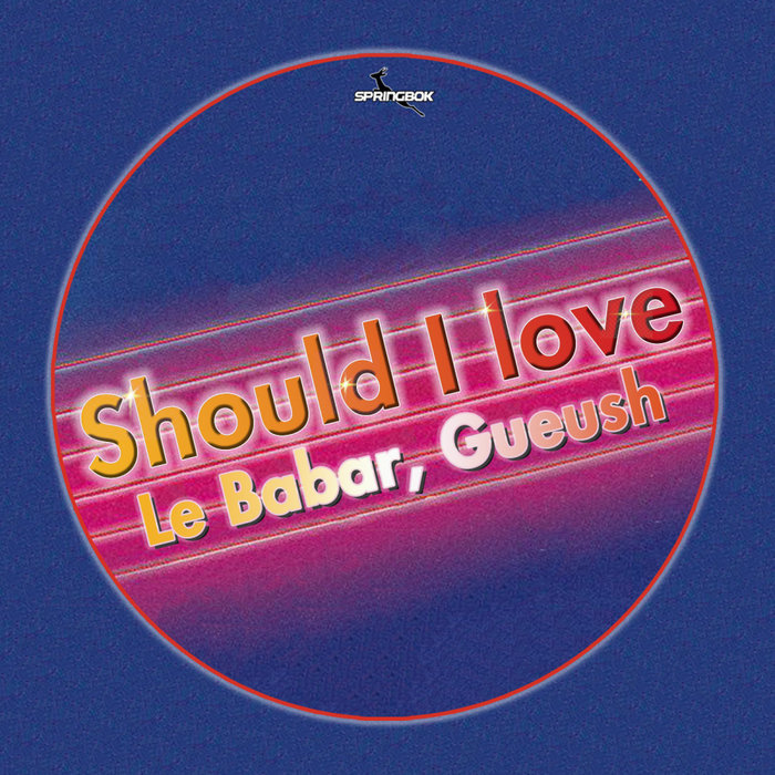 LE BABAR & GUEUSH - Should I Love