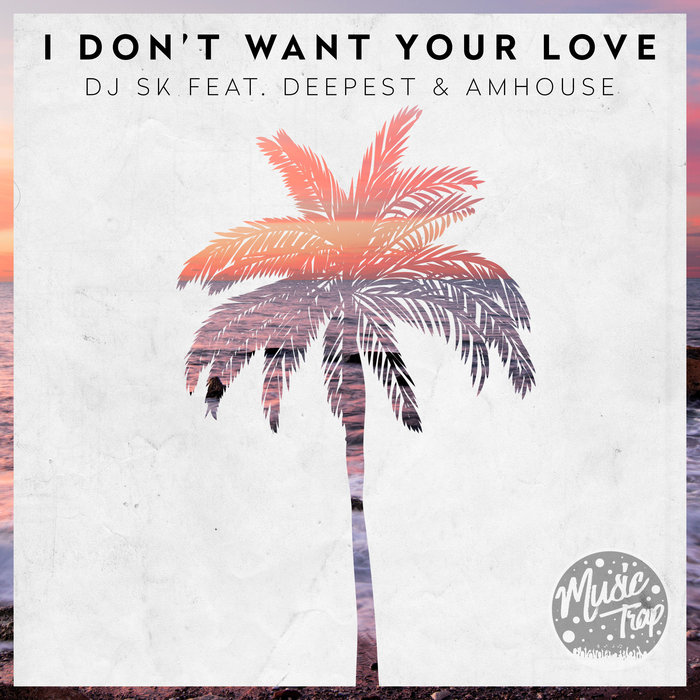 DJ SK feat DEEPEST & AMHOUSE - I Don't Want Your Love