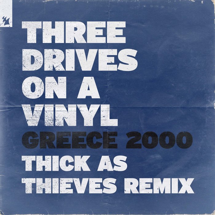 THREE DRIVES ON A VINYL - Greece 2000 (Thick As Thieves Extended Remix)