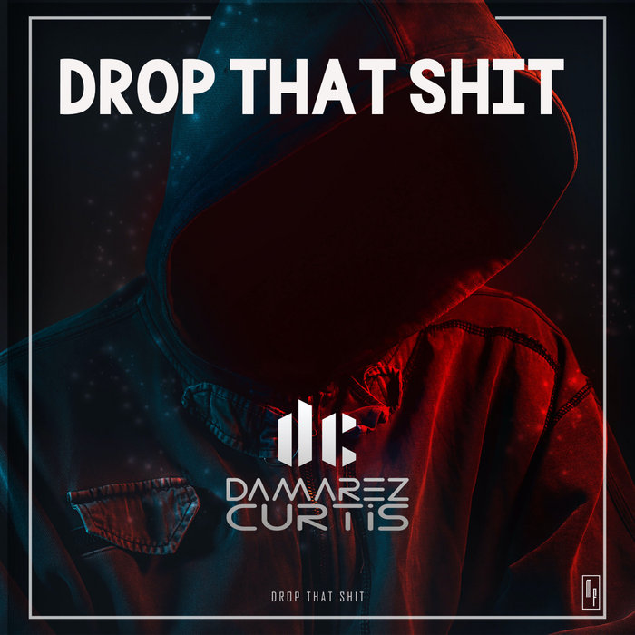 DAMAREZCURTIS - Drop That Shit