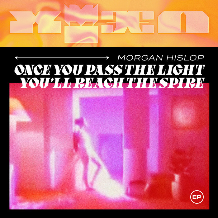 MORGAN HISLOP - Once You Pass The Light You'll Reach The Spire
