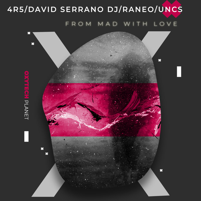 4R5/DAVID SERRANO DJ/RANEO/UNCS - From Mad With Love