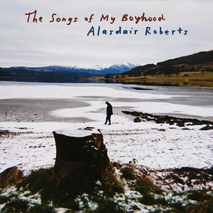 ALASDAIR ROBERTS - The Songs Of My Boyhood