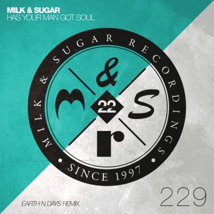 MILK & SUGAR - Has Your Man Got Soul (Earth N Days Extended Remix)