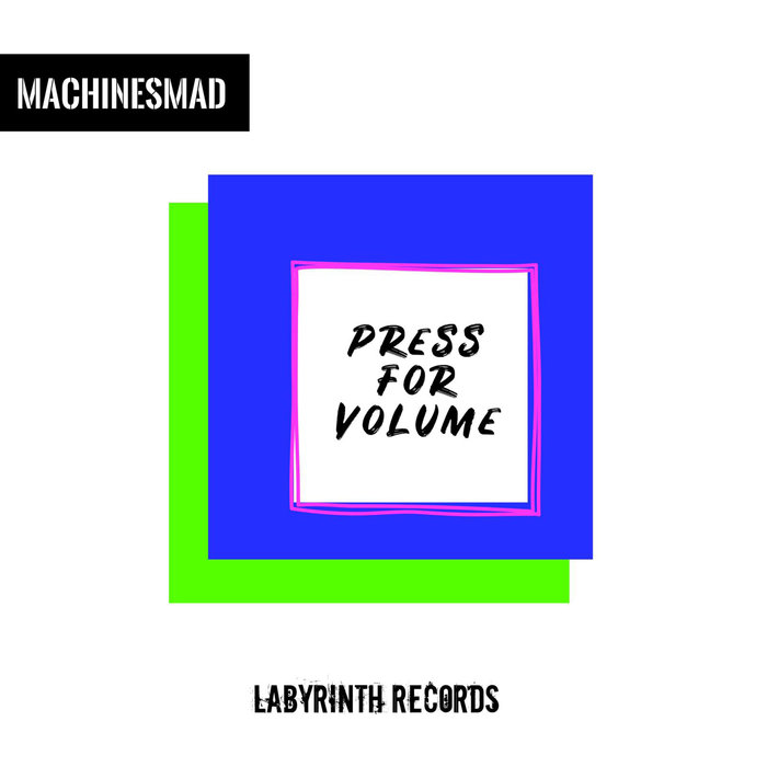 MACHINESMAD - Press For Volume