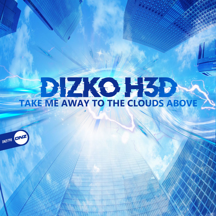 DIZKO H3D - Take Me Away To The Clouds Above