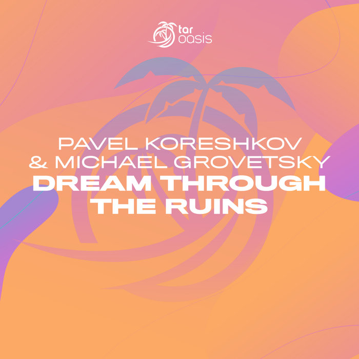 PAVEL KORESHKOV & MICHAEL GROVETSKY - Dream Through The Ruins