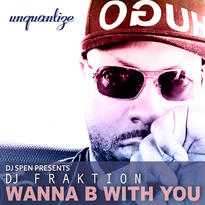 DJ FRAKTION - Wanna B With You