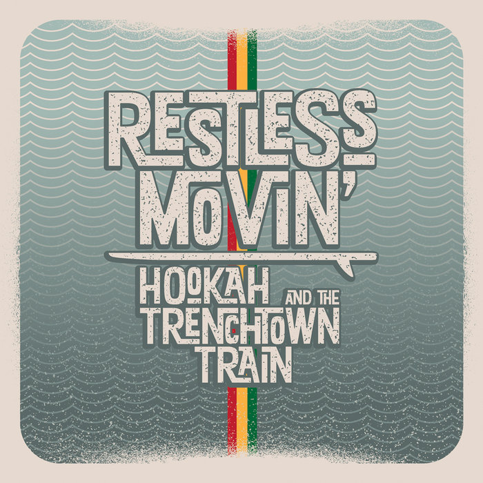 HOOKAH & THE TRENCHTOWN TRAIN - Restless Movin'