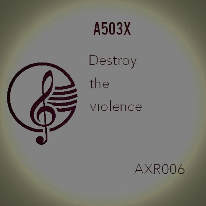 A503X - Destroy The Violence