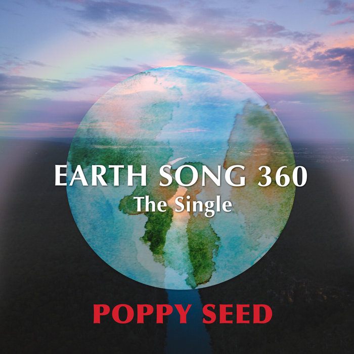 POPPY SEED - Earth Song 360