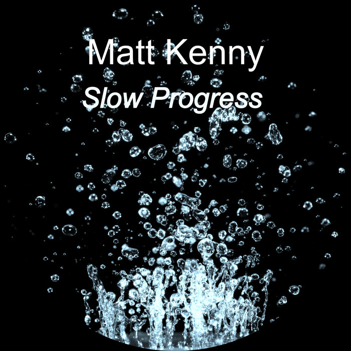 MATT KENNY - Slow Progress