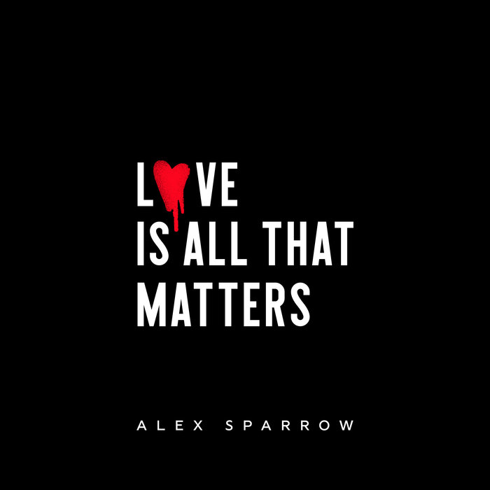 ALEX SPARROW - Love Is All That Matters