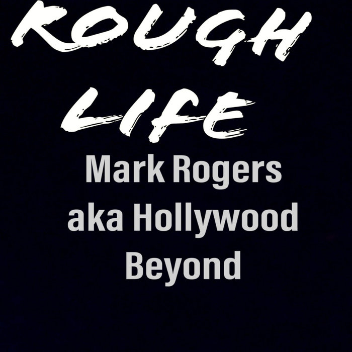 MARK ROGERS aka HOLLYWOOD BEYOND - Rough Life