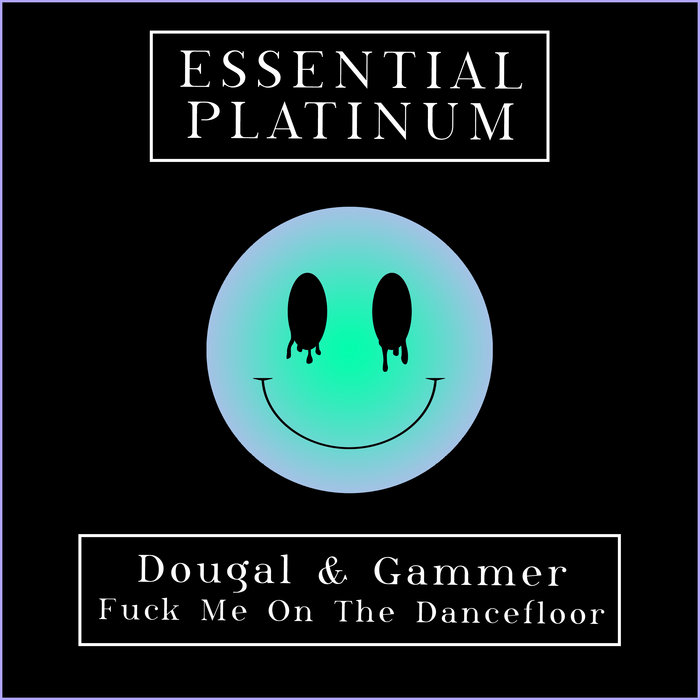 DOUGAL & GAMMER - Fuck Me On The Dancefloor
