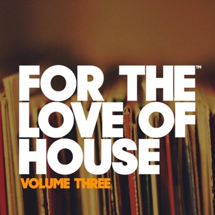 VARIOUS - For The Love Of House Volume Three - Franco De Mulero & Juan Diaz