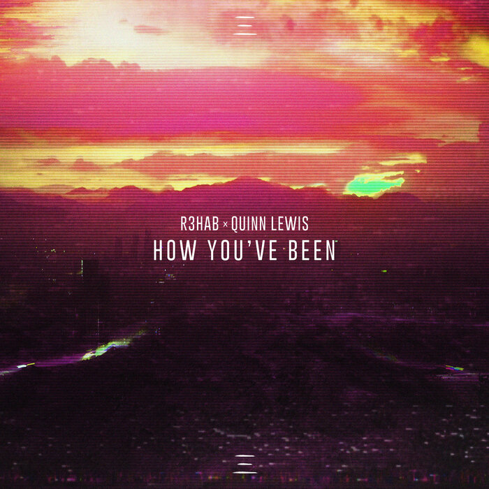 R3HAB/Quinn Lewis - How You've Been