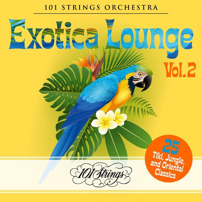 101 STRINGS ORCHESTRA - Exotica Lounge/25 Tiki, Jungle, And Oriental Classics Vol 2