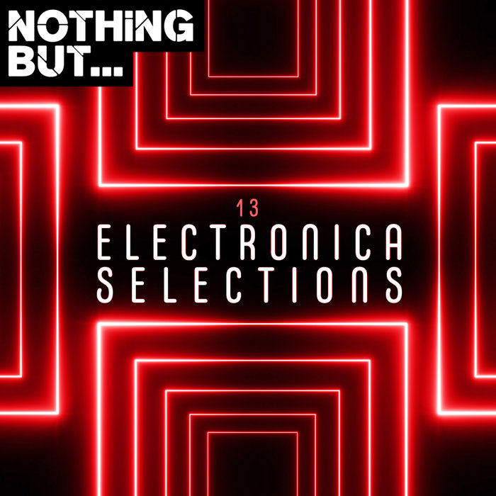 VARIOUS - Nothing But... Electronica Selections Vol 13