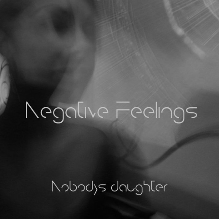NOBODY'S DAUGHTER - Negative Feelings