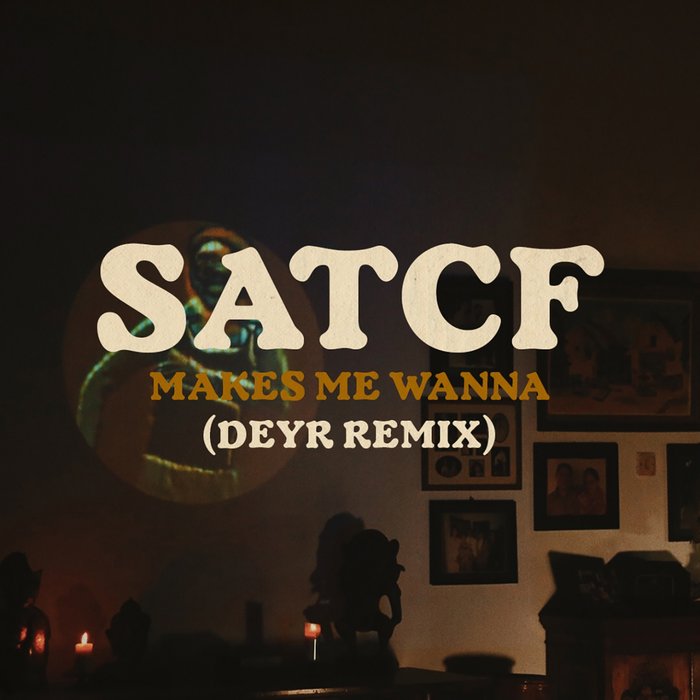 SATCF - Makes Me Wanna (Deyr Remix)