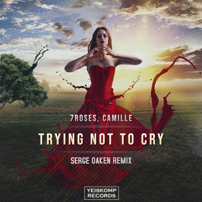 7ROSES/CAMILLE - Trying Not To Cry (Serge Oaken Remix)