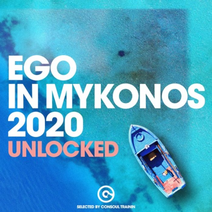 VARIOUS - Ego In Mykonos 2020 - Unlocked (Selected By Consoul Trainin)