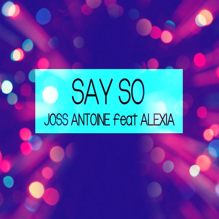 JOSS ANTOINE - Say So