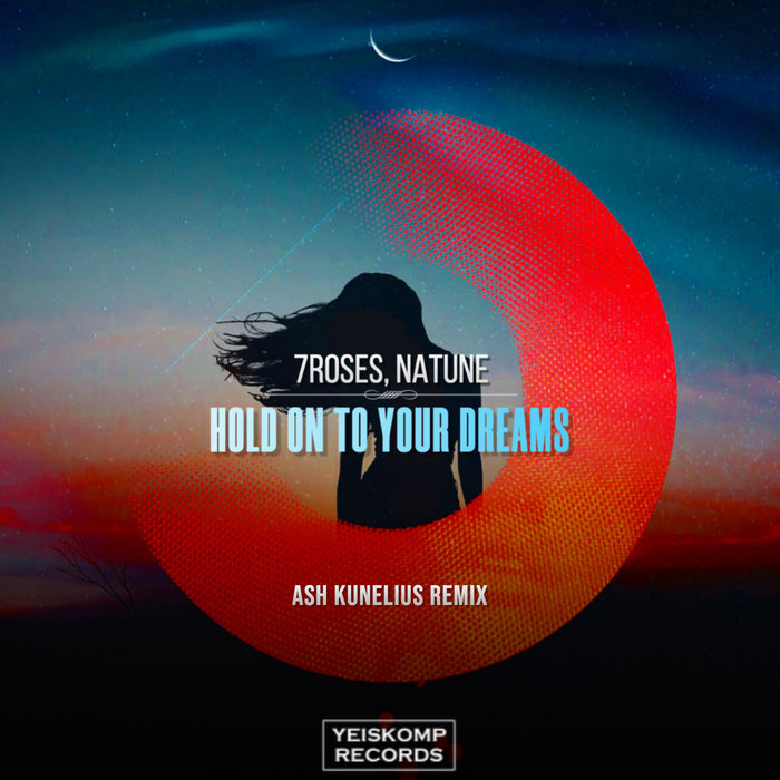 7ROSES/NATUNE - Hold On To Your Dreams (Ash Kunelius Remix)