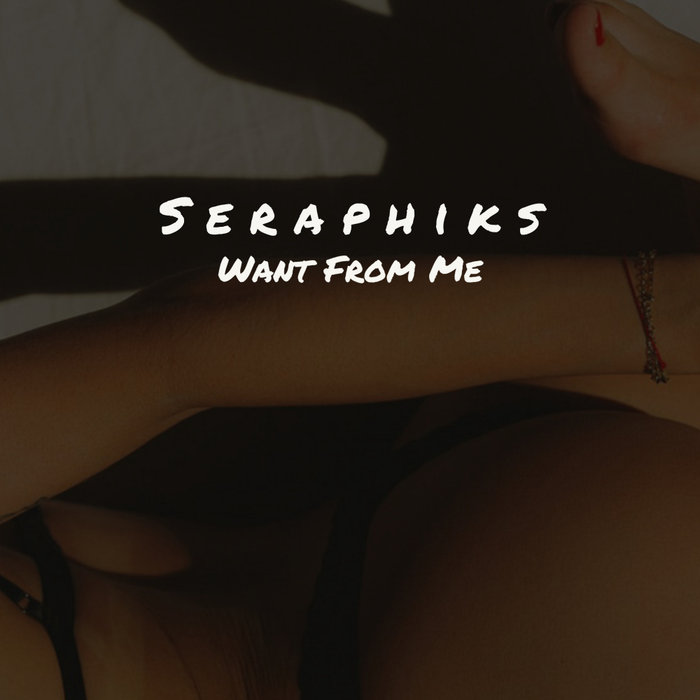 SERAPHIKS - Want From Me