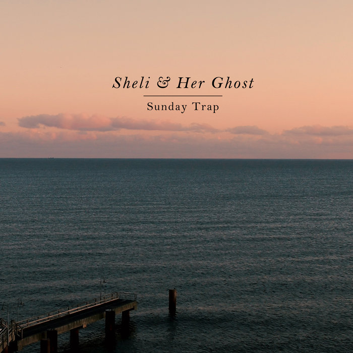 SHELI & HER GHOST/SCHLEPP GEIST/KRISTINA SHELI - Sunday Trap