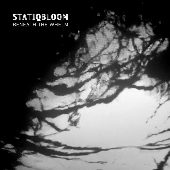 STATIQBLOOM - Beneath The Whelm