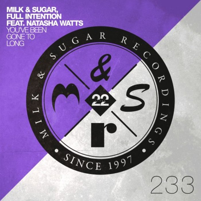 MILK/SUGAR/FULL INTENTION feat NATASHA WATTS - You've Been Gone To Long