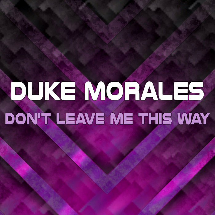 DUKE MORALES - Don't Leave Me This Way
