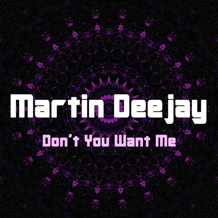 MARTIN DEEJAY - Don't You Want Me