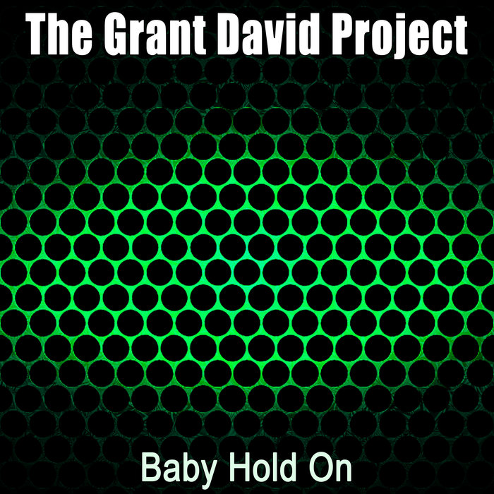 THE GRANT DAVID PROJECT - Baby Hold On