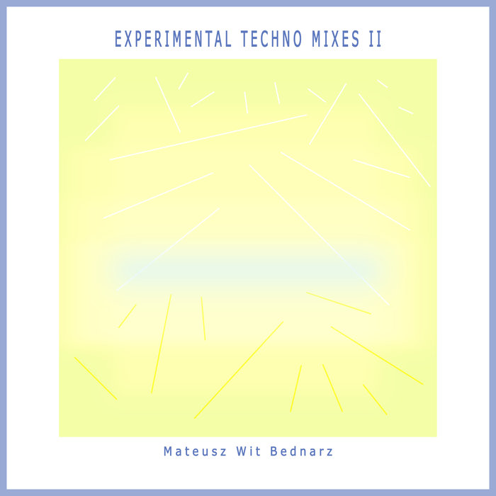 MATEUSZ WIT BEDNARZ - Experimental Techno Mixes Two