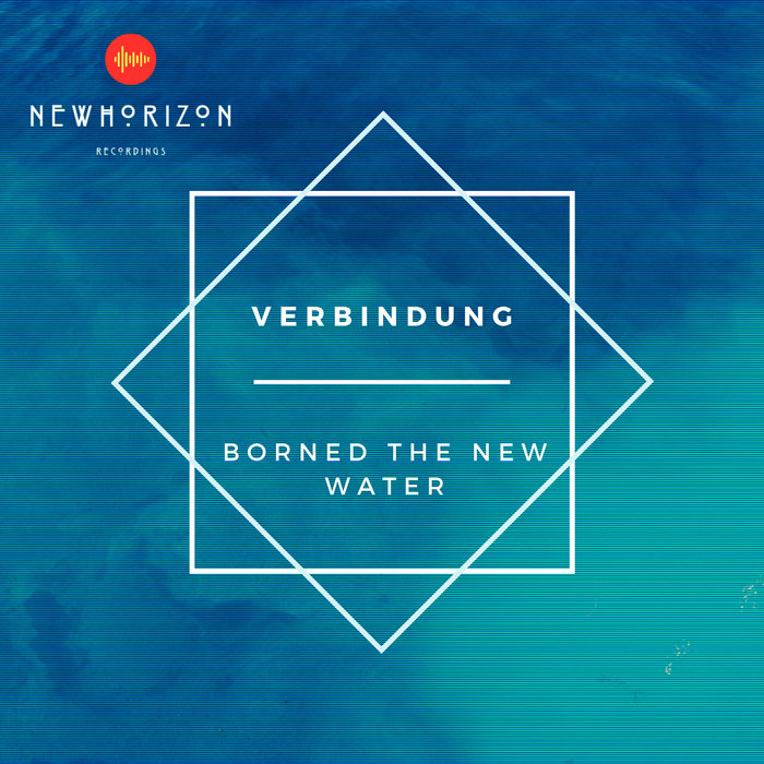 Borned The New Water By Verbindung On Mp3 Wav Flac Aiff Alac At Juno Download