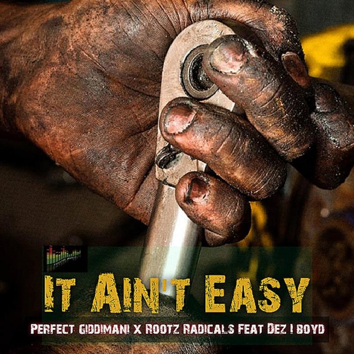 PERFECT GIDDIMANI/ROOTZ RADICALS feat DEZ I BOYD - It Ain't Easy