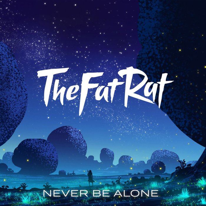 The Fat Rat Never Be Alone Lyrics