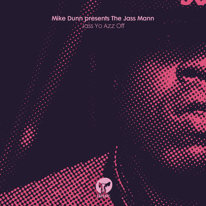 MIKE DUNN/THE JASS MAN - Jass Yo Azz Off