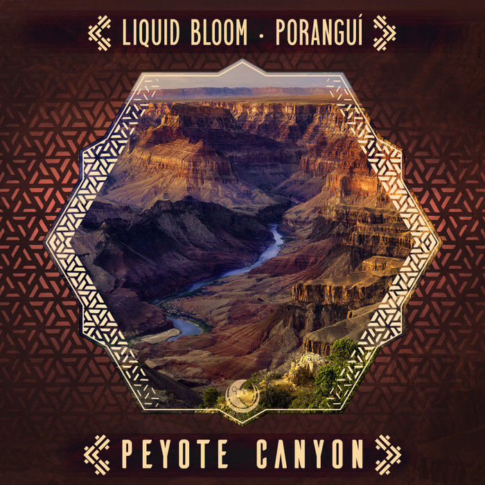 LIQUID BLOOM/PORANGUI - Peyote Canyon