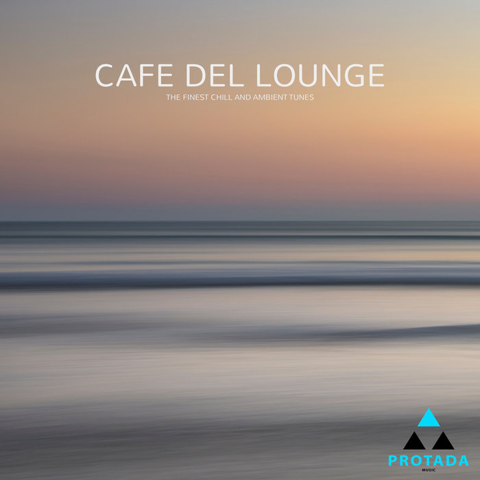 VARIOUS - Cafe Del Lounge (The Finest Chill & Ambient Tunes)