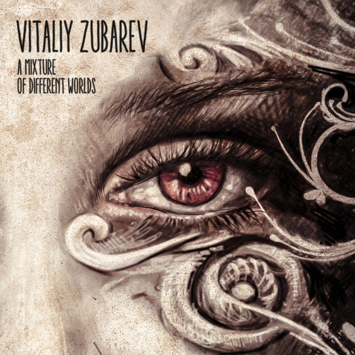 VITALIY ZUBAREV - A Mixture Of Different Worlds