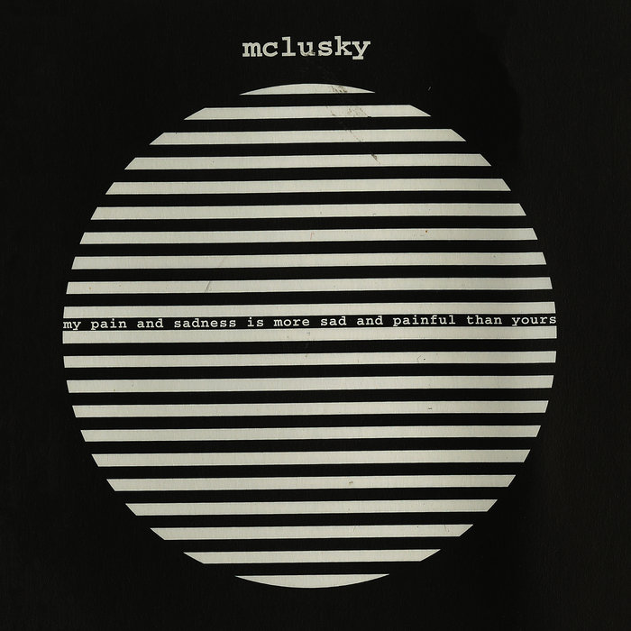 MCLUSKY - My Pain & Sadness Is More Sad & Painful Than Yours