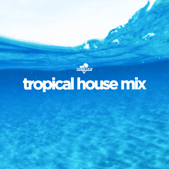 VARIOUS - Southbeat Presents Tropical House Mix