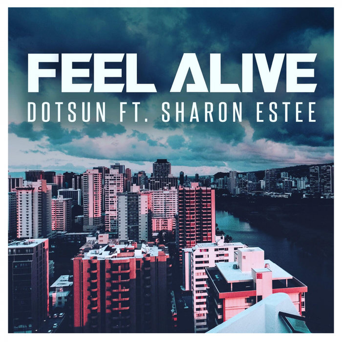 DOTSUN feat SHARON ESTEE - Feel Alive